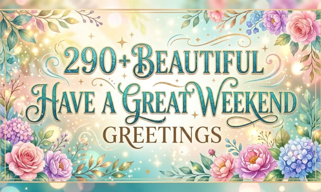 Beautiful Have a Great Weekend Greetings