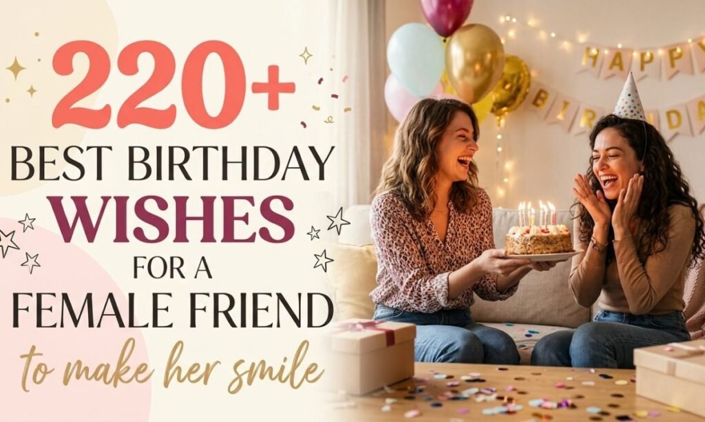 220+ Best Birthday Wishes for a Female Friend to Make Her Smile